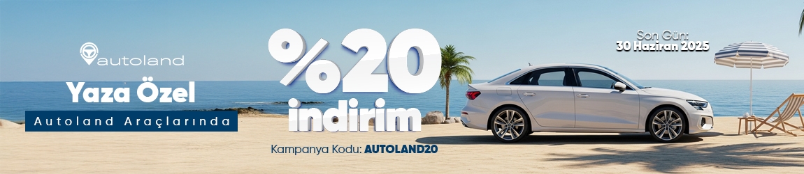 Yaza Özel Autoland Araçlarında %20 İndirim!