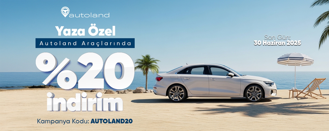 Yaza Özel Autoland Araçlarında %20 İndirim!